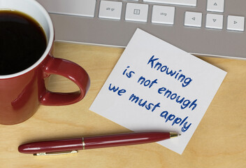 Knowing is not enough, we must apply 