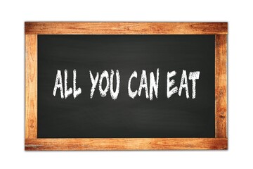 ALL  YOU  CAN  EAT text written on wooden frame school blackboard.