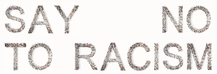 Concept conceptual large community of people forming SAY NO TO RACISM! slogan. 3d illustration metaphor for equality, social justice, end of discrimination, equal rights and opportunities