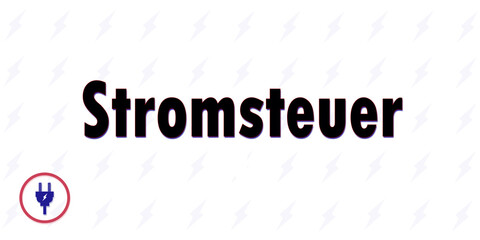 Strom - Stromsteuer