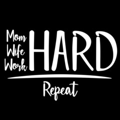 mom wife work hard repeat on black background inspirational quotes,lettering design