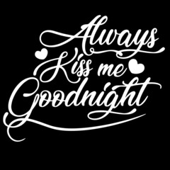 always kiss me goodnight on black background inspirational quotes,lettering design