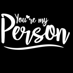 you're my person on black background inspirational quotes,lettering design