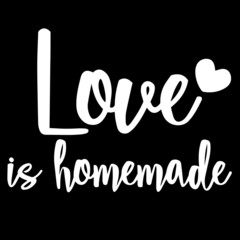love is homemade on black background inspirational quotes,lettering design