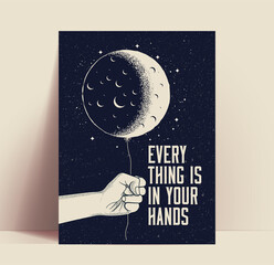 Motivation poster or card design with hand holds the moon like a balloon on dark background and everything is in your hands sign. Conceptual vector illustration