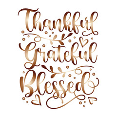 Thankful Grateful Blessed - Inspirational Thanksgiving day handwritten quote, lettering message. Good for greeting card, textile print, home decor, and other gifts design.