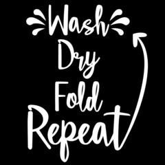 wash dry fold repeat on black background inspirational quotes,lettering design