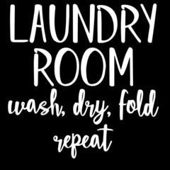 laundry room wash dry fold repeat on black background inspirational quotes,lettering design