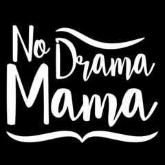 no drama mama on black background inspirational quotes,lettering design