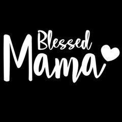 blessed mama on black background inspirational quotes,lettering design