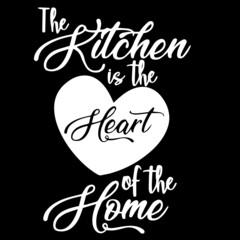 the kitchen is the heart of the home on black background inspirational quotes,lettering design