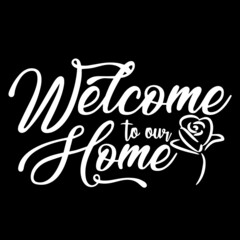 welcome to our home on black background inspirational quotes,lettering design