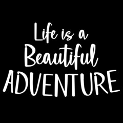 life is a beautiful adventure on black background inspirational quotes,lettering design