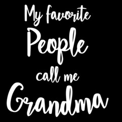 my favorite people call me grandma on black background inspirational quotes,lettering design