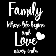 family where life begins and love never ends on black background inspirational quotes,lettering design