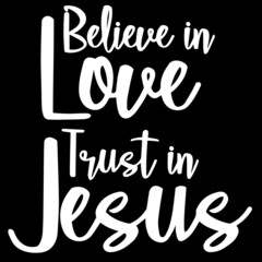 believe in love trust in jesus on black background inspirational quotes,lettering design