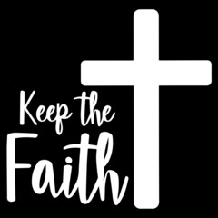 keep the faith on black background inspirational quotes,lettering design