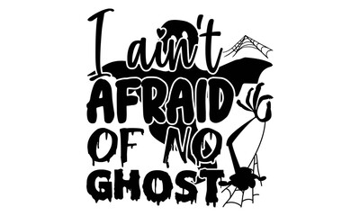 I ain't afraid of no ghost- Halloween t shirts design is perfect for projects, to be printed on t-shirts and any projects that need handwriting taste. Vector eps