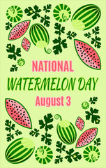 Poster, postcard dedicated to the celebration of National Watermelon Day on August 3, 2021. Vector image of a fruit full face and in profile, watermelon leaves and flowers.