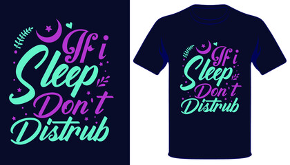 If i sleep don't distrub typography t-shirt design