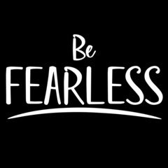 be fearless on black background inspirational quotes,lettering design