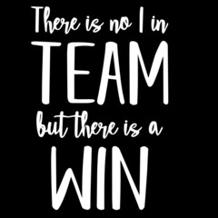 there is no i in team but there is a win on black background inspirational quotes,lettering design