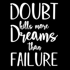doubt kills more dreams than failure on black background inspirational quotes,lettering design