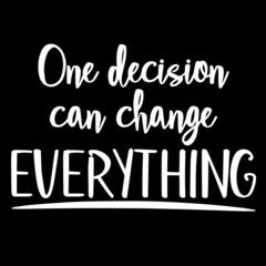 one decision can change everything on black background inspirational quotes,lettering design