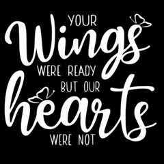 your wings were ready but our hearts were not on black background inspirational quotes,lettering design