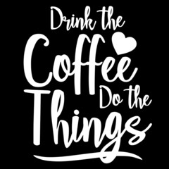drink the coffee do the things on black background inspirational quotes,lettering design