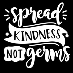 spread kindness not germs on black background inspirational quotes,lettering design