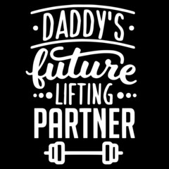 Fototapeta na wymiar daddy's future lifting partner on black background inspirational quotes,lettering design