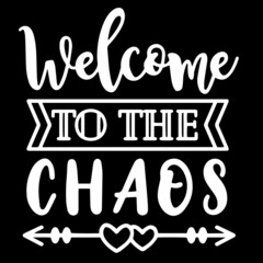 welcome to the chaos on black background inspirational quotes,lettering design