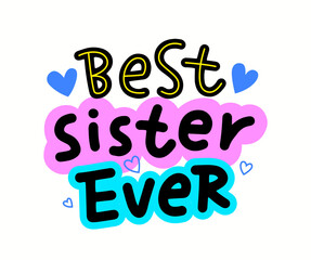 Best Sister Ever Lettering, Typography with Hearts, Hand Written Font with Doodle Elements Isolated on White Background