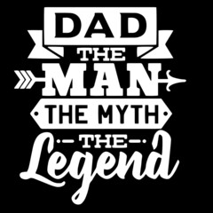 dad the man the myth the legend on black background inspirational quotes,lettering design