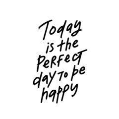 Hand drawn lettering motivation and inspiration quote Today is the perfect day to be happy. Vector illustration phrase. Concept handwritten motivation phrases