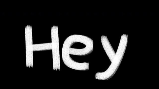 Hand drawn animated wiggle word Hey. Charcoal texture text. Two color - black and white. Frame by frame 2d typographic doodle animation. High resolution 4K.