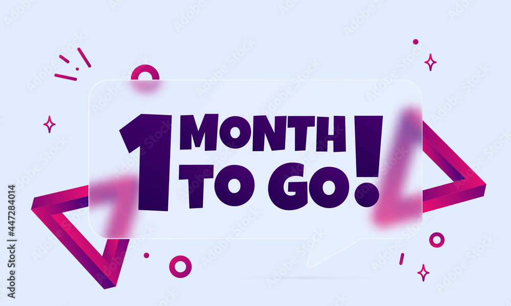 Poster 1 month to go. speech bubble banner with 1 month to go text. glassmorphism style. for business, mark