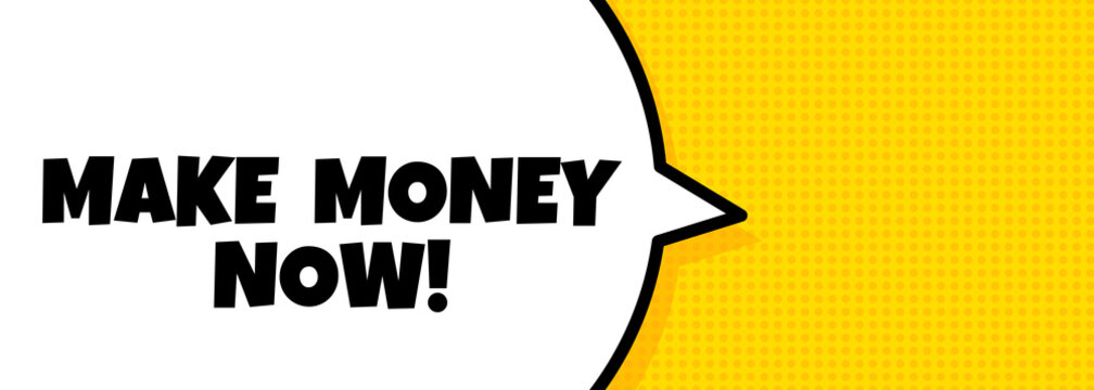 Make money now. Speech bubble banner with Make money now text. Loudspeaker. For business, marketing and advertising. Vector on isolated background. EPS 10