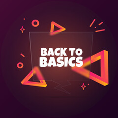 Back to basics. Speech bubble banner with Back to basics text. Glassmorphism style. For business, marketing and advertising. Vector on isolated background. EPS 10