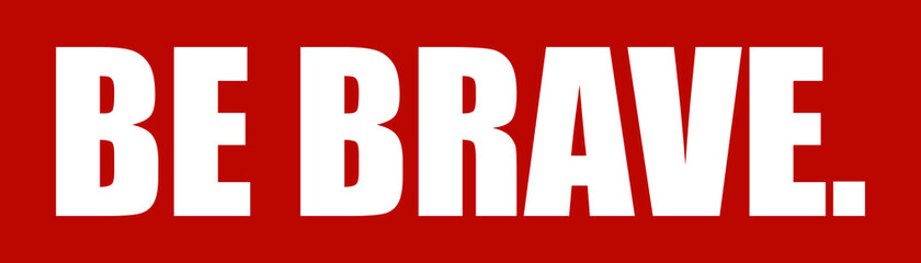 Fototapeta premium Be Brave Trendy t-shirt design - print ready vector file. Quote about courage and braveness