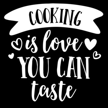 cooking is love you can taste on black background inspirational quotes,lettering design