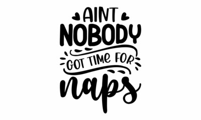 Aint nobody got time for naps, Calligraphy winter postcard or poster graphic design lettering element, Lettering and custom typography for your designs, bags, posters, invitations, cards