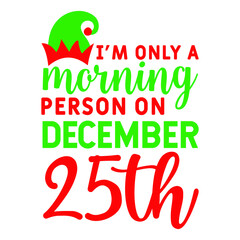  I'm only a morning person on December 25th