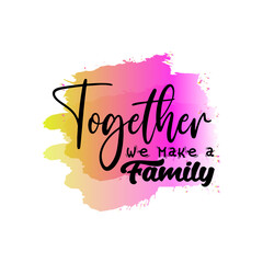 Together we make a family. Modern sublimation quote for t-shirt, mug, etc. simple design editable. Design template vector