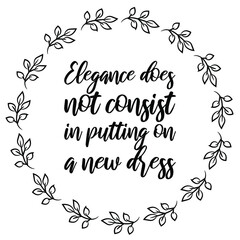 Elegance does not consist in putting on a new dress. Vector Quote
 - obrazy, fototapety, plakaty