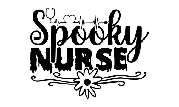 Spooky nurse- Nurse Halloween t shirt design, Hand drawn lettering phrase, Calligraphy t shirt design, svg Files for Cutting Cricut and Silhouette, card, flyer, Vector EPS