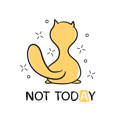 Vector illustration. The cat turned his back on and says not today - Vector illustration design - Textile graphic t shirt print