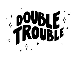 Double trouble - hand-drawn black quote about friends and friendship. Pretty modern design decorate with stars. Vector doodle isolated on white. For cup, sticker, print, plotter cutting, etc.