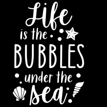 life is the bubbles under the sea on black background inspirational quotes,lettering design